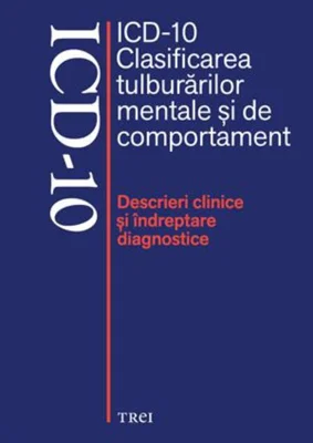 ICD-10 Clasificarea tulburărilor mentale şi de comportament. Descrieri clinice şi îndreptare diagnostice