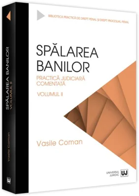 Spălarea banilor. Practica judiciară comentată (Vol. 2)