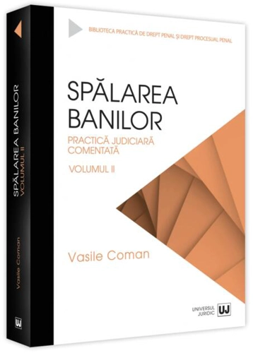 Spălarea banilor. Practica judiciară comentată (Vol. 2)