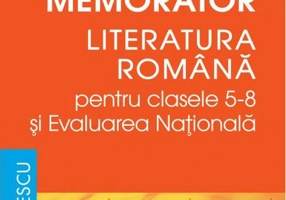 Memorator. Literatura română pentru clasele 5-8 şi Evaluarea Naţională
