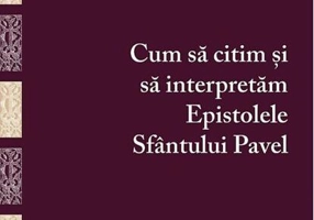 Cum să citim și să interpretăm Epistolele Sfântului Pavel