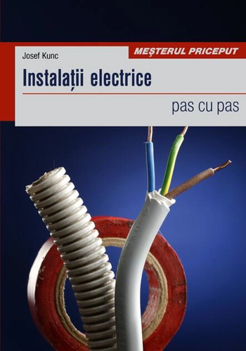 Instalaţii electrice. Pas cu pas