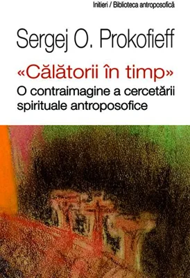 „Călătorii în timp". O contraimagine a cercetării spirituale antroposofice