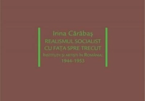 Realismul socialist cu fața spre trecut. Instituții si artiști în România: 1944-1953