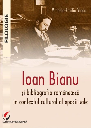 Ioan Bianu și bibliografia românească în contextul cultural al epocii sale