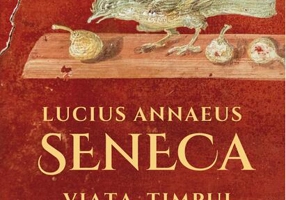 Lucius Annaeus Seneca. Viața, timpul și opera morală