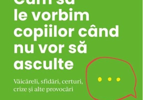 Cum să le vorbim copiilor când nu vor să asculte