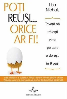 Poţi reuşi... orice ar fi! Învaţă să trăieşti viaţa pe care o doreşti în 9 paşi