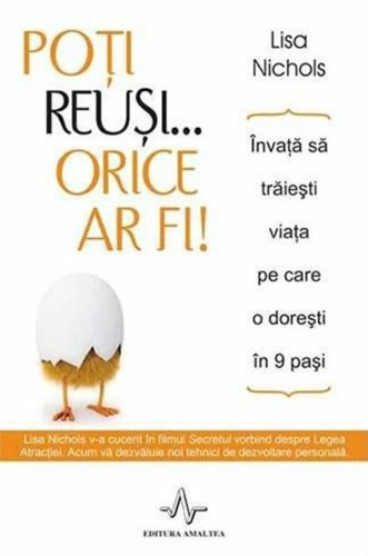 Poţi reuşi... orice ar fi! Învaţă să trăieşti viaţa pe care o doreşti în 9 paşi