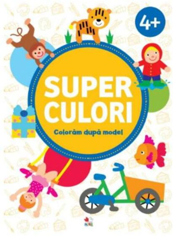 Superculori. Colorăm după model 4+ Vol.2