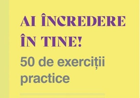 Ai încredere în tine! 50 de exerciții practice
