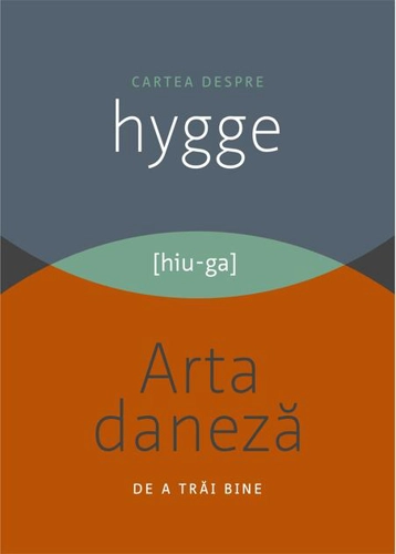 Cartea despre Hygge. Arta daneză de a trăi bine