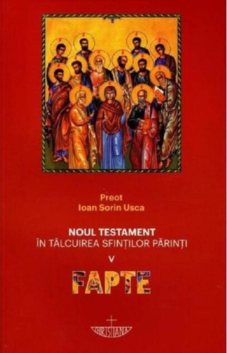 Noul Testament în tâlcuirea sfinţilor părinţi: Fapte (Vol. 5)