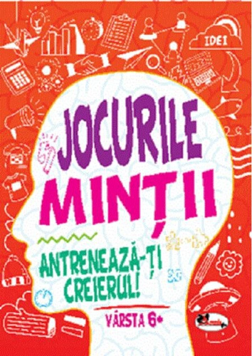 Jocurile minții. Antrenează-ți creierul! 6 ani+