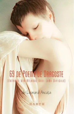 69 de poeme de dragoste. Extrase din atlasul unei lumi dificile