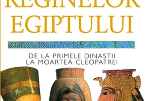 Cronica reginelor Egiptului. De la primele dinastii la moartea Cleopatrei