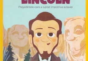Abraham Lincoln. Președintele care a luptat împotriva sclaviei. Seria Micii mei Eroi (Vol. 22)