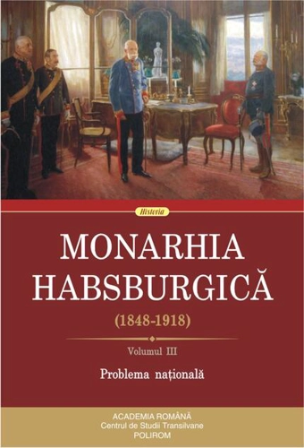 Monarhia Habsburgică (1848-1918) • Volumul III
