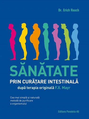Sănătate prin curățare intestinală, după terapia doctorului F.X. Mayr. Cea mai simplă și naturală metodă de purificare a organismului
