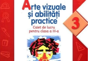 Arte vizuale și abilități practice. Caiet de lucru pentru Clasa a III-a