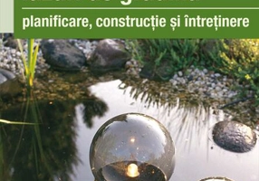 Iazuri de grădină. Planificare, construcţie, întreţienere