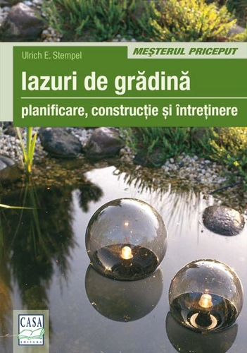 Iazuri de grădină. Planificare, construcţie, întreţienere