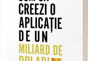 Cum să creezi o aplicație de un miliard de dolari