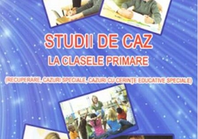 Studii de caz la clasele primare (recuperare, cazuri speciale, cazuri cu cerinte educative speciale)