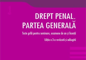 Drept penal. Partea generala. Teste grila pentru seminare, examene de an si licenta. Editia a 3-a