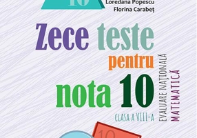 Zece teste pentru nota 10 – Evaluare Națională Matematică – clasa a VIII-a