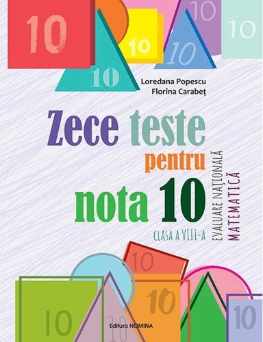 Zece teste pentru nota 10 – Evaluare Națională Matematică – clasa a VIII-a