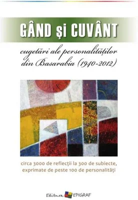 Gând şi cuvânt – cugetări ale personalităților din Basarabia (1940 -2012)