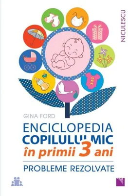 Enciclopedia copilului mic în primii 3 ani. Probleme rezolvate