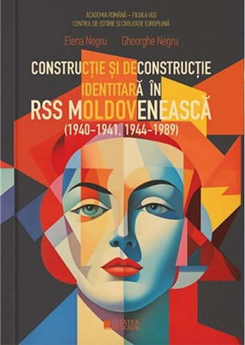 Construcție și deconstrucție identitară în RSS Moldovenească (1940-1941, 1944-1989)