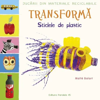Transformă sticlele din plastic