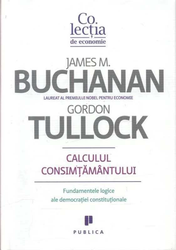 Calculul consimţământului. Fundamente logice ale democraţiei constituţionale