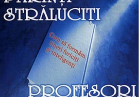 Părinţi străluciţi, profesori fascinanţi. Cum să formăm tineri fericiţi şi inteligenţi