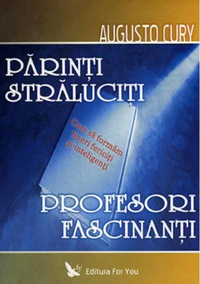 Părinţi străluciţi, profesori fascinanţi. Cum să formăm tineri fericiţi şi inteligenţi