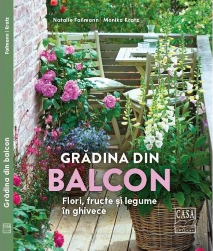 Grădina din balcon - Flori, fructe și legume în ghivece