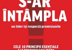 Orice s-ar întâmpla, un lider își respectă promisiunile. Cele 10 principii esențiale ale responsabilității