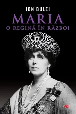 Maria, o regină în război (Carte pentru toți)