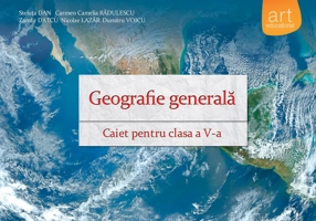 Geografie generală. Caiet pentru clasa a V-a