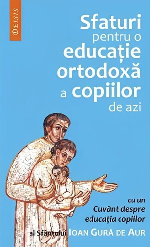 Sfaturi pentru o educaţie ortodoxă a copiilor de azi
