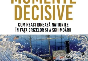 Momente decisive. Cum reacționează națiunile în fața crizelor și a schimbării
