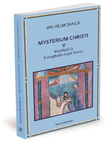 Meditații la Evanghelia după Marcu. Mysterium Christi (Vol. 5)