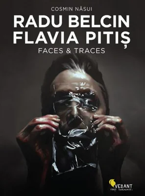 Radu Belcin. Flavia Pitiş. Faces & Traces