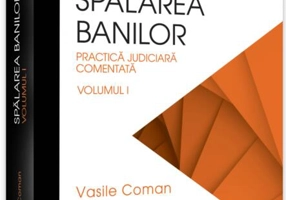 Spălarea banilor. Practica judiciară comentată (Vol. 1)