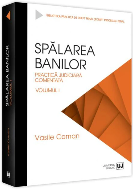 Spălarea banilor. Practica judiciară comentată (Vol. 1)