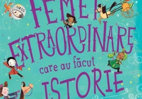 Femei extraordinare care au făcut istorie