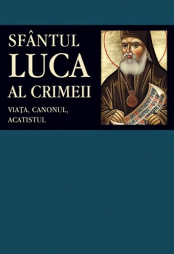 Sfântul Luca al Crimeii: viaţa, canonul, acatistul